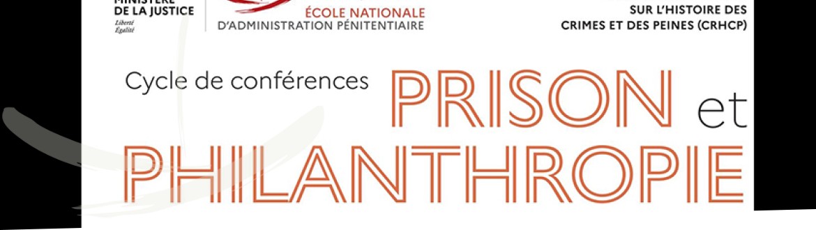 Rendez-vous le 11 avril 2024 : Conférence du cycle dédié à « Prisons et philanthropie du XVIIIème au XXIème siècle », sur le thème « La philanthropie au regard de la philosophie » 