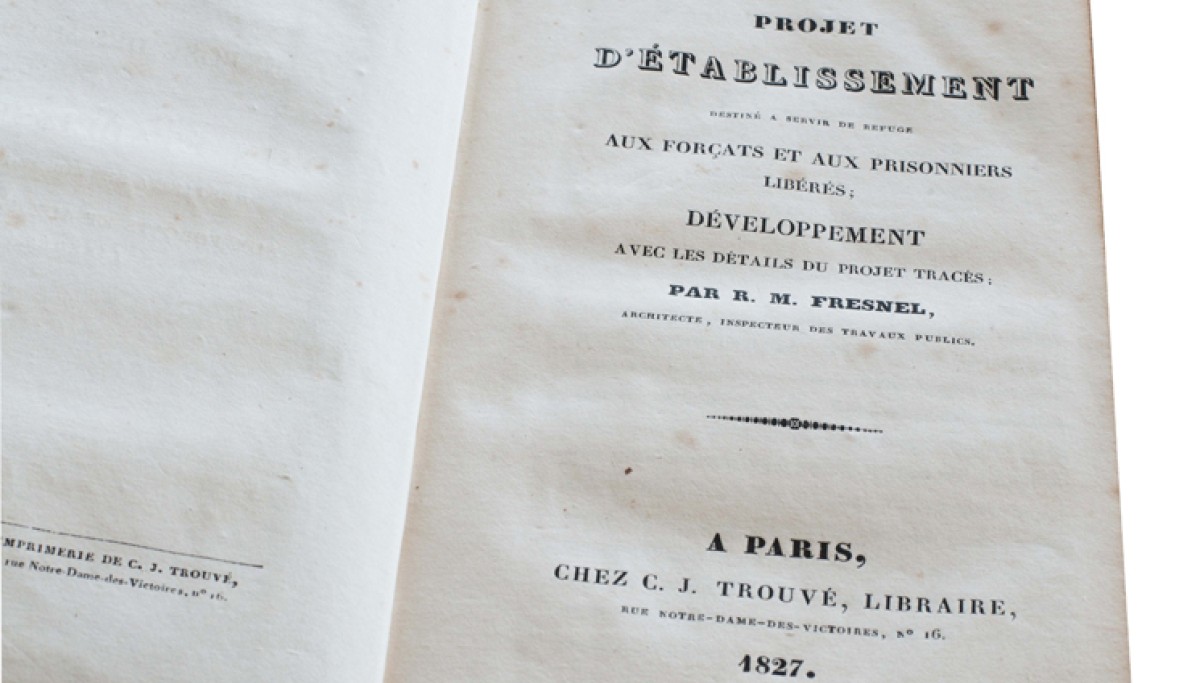 Enap, les Pépites du CRHCP. FRESNEL R.M. Projet d'Etablissement destiné à servir de refuge aux forçats & aux prisonniers libérés, chez Garnery, 1827