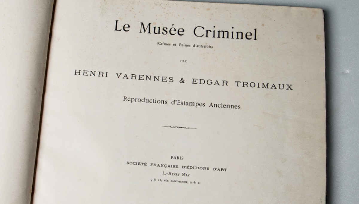 Enap, Les Pépites du CRHCP. VARENNES Henri & TROIMAUX Edgar. Le Musée Criminel - à Paris, Soc Fr. d'Ed. D'Art, 1905