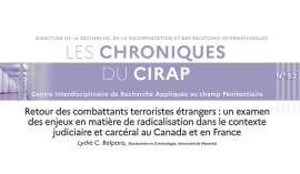 Vient de paraître : La Chronique du Cirap n°32 : « Retour des combattants terroristes étrangers : un examen des enjeux en matière de radicalisation dans le contexte judiciaire et carcéral au Canada et en France »