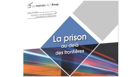 Vient de paraître aux Presses de l'Enap : La prison au-delà des frontières