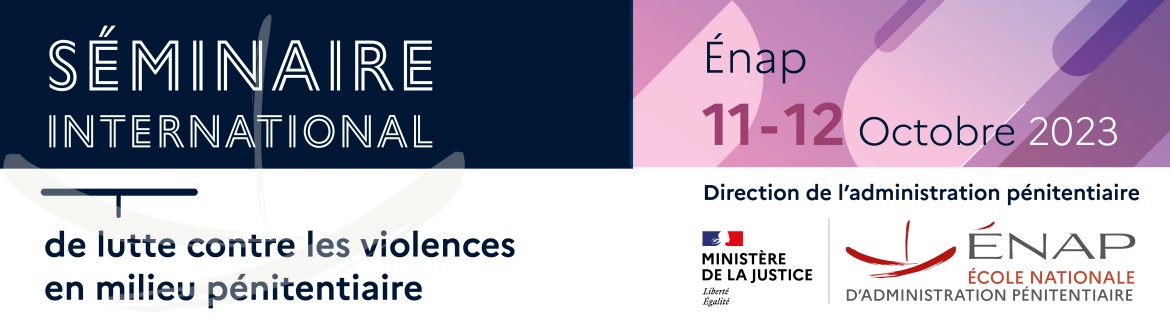 DAP/ENAP - Séminaire international de lutte contre les violences en milieu pénitentiaire - Enap, 11 et 12 octobre 2023