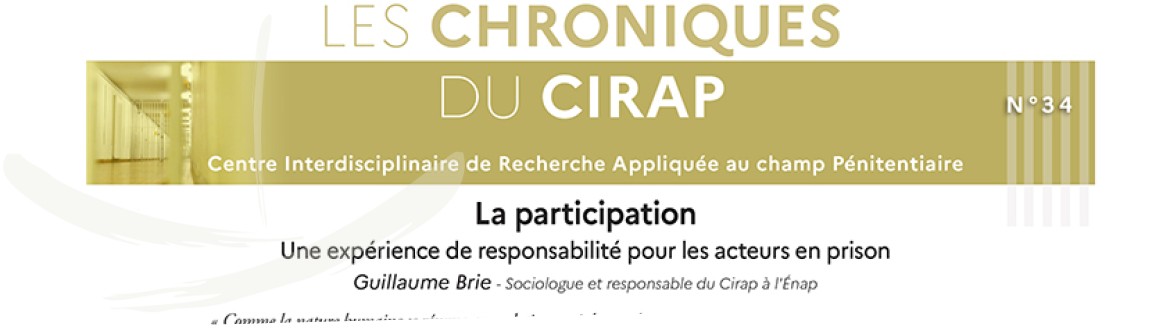 Vient de paraître : Nouvelle Chronique du CIRAP : « La participation, une expérience de responsabilité pour les acteurs en prison », par Guillaume Brie, enseignant chercheur à l’Énap