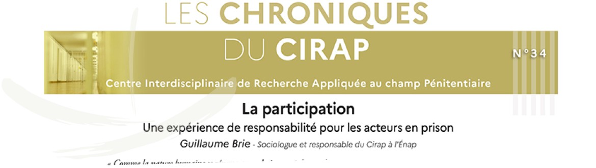 Vient de paraître : Nouvelle Chronique du CIRAP : « La participation, une expérience de responsabilité pour les acteurs en prison », par Guillaume Brie, enseignant chercheur à l’Énap
