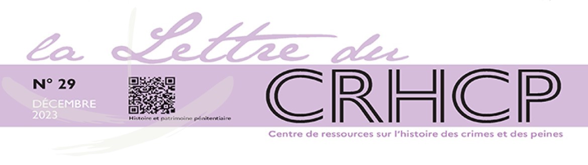 Vient de paraître : Nouvelle lettre du Centre de Ressources sur l’Histoire des Crimes et des Peines (CRHCP)