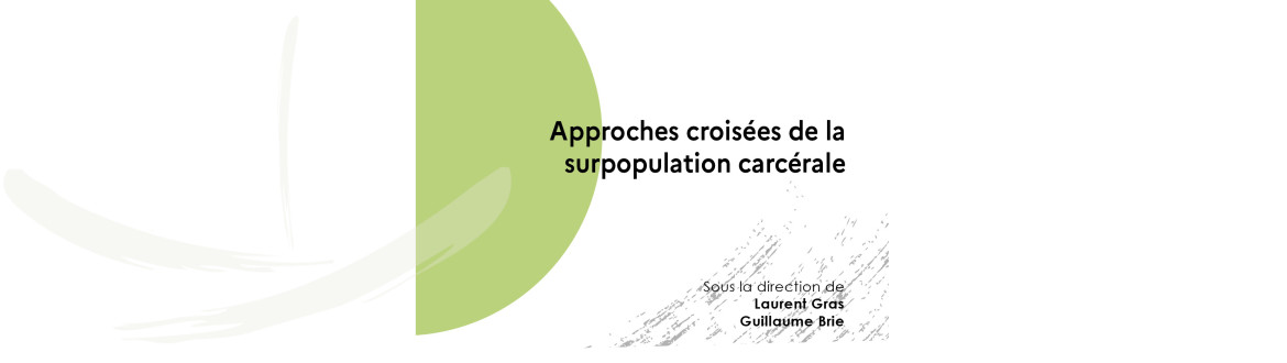 Vient de paraître : Dossier thématique « Approches croisées de la surpopulation carcérale », sous la direction de Laurent Gras et Guillaume Brie
