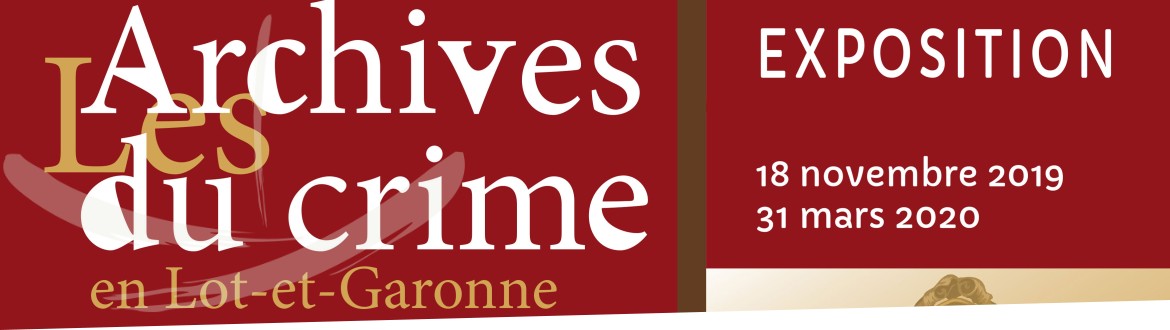 Exposition « Les archives du crime en Lot-et-Garonne »